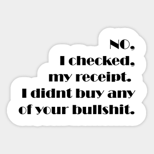 NO, I checked, my receipt.  I didnt buy any of your bullshit.funny gift Sticker